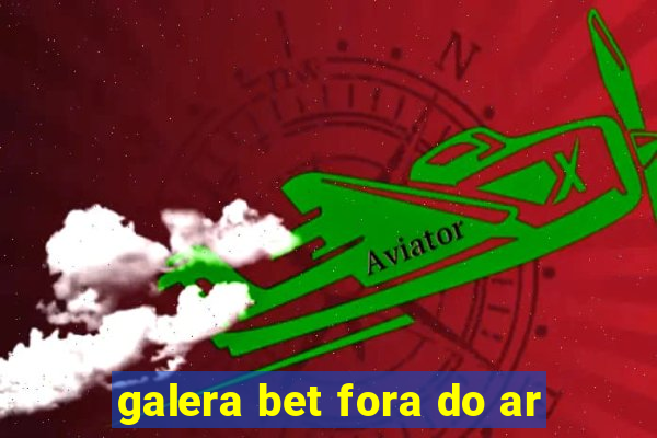 galera bet fora do ar